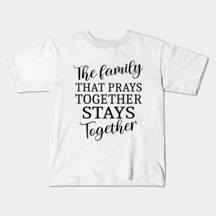 The family that prays together stays together | Family reunion quotes Kids T-Shirt